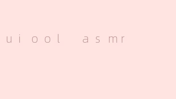 uiool asmr